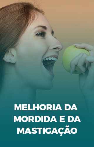 Melhoria da mordida e da MASTIGAÇÃO